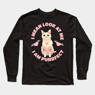 I mean look at me I am a purrfect cat | Funny Cats Long Sleeve T-Shirt